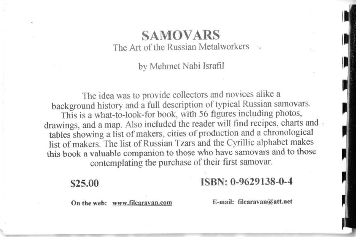 The back cover of a spiral bound book: SAMOVARS, The Art of the Russian Metalworkers, by Mehmet Nabi Israfil, a paragraph describing the fifty six figures, recipes, charts and lists of makers, the price of twenty five dollars, and the ISBN 0-9629138-0-4.